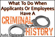 What To Do When You Discover An Applicant Or Employee Has A Criminal History Or Has Been Charged With A Crime