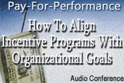 Pay-For-Performance: How To Align Incentive Programs With Organizational Goals