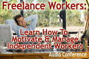 Freelance Workers:  Motivating & Managing Independents Legally & Effectively
