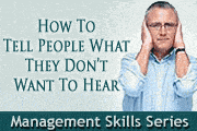 Management Skills: How To Tell People Things They Don't Want To Hear